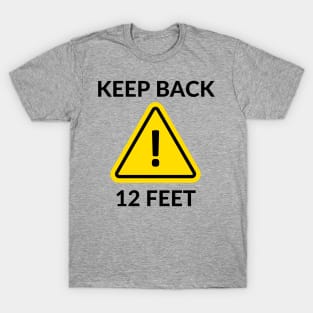 Keep back 12 feet T-Shirt